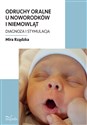 Odruchy oralne u noworodków i niemowląt Diagnoza i stymulacja  - Mira Rządzka