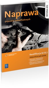 Naprawa pojazdów samochodowych Kwalifikacja M.18.2 Podręcznik do nauki zawodu Szkoła ponadgimnazjalna