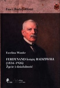 Ferdynand książę Radziwiłł (1834-1926) Życie i działalność - Księgarnia UK