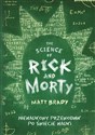 The Science of Rick and Morty Nienaukowy przewodnik po świecie nauki - Matt Brady