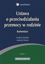 Ustawa o przeciwdziałaniu przemocy w rodzinie Komentarz - Andrzej Kiełtyka, Andrzej Ważny