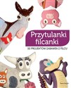 Przytulanki filcanki 50 projektów zabawek z filcu - Opracowanie Zbiorowe