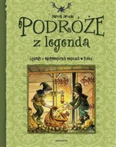 Podróże z legendą Legendy o najsłynniejszych miejscach w Polsce