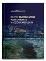 Polityki bezpieczeństwa energetycznego w regionie kaspijskim