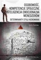 Osobowość, kompetencje społeczne i inteligencja emocjonalna menedżerów Determinanty stylu kieropwania - Agata Opolska