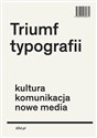 Triumf typografii Kultura, komunikacja, nowe media