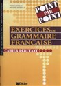 Point par point xercices de grammaire française Cahier débutant