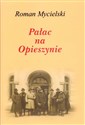 Pałac na Opieszynie - Roman Mycielski