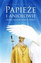 Papieże i aniołowie Opieka aniołów w życiu papieży