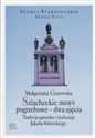 Szlacheckie mowy pogrzebowe dwa ujęcia Tradycja gatunku i realizacje Jakuba Sobieskiego - Małgorzata Ciszewska