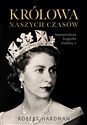 Królowa naszych czasów Najważniejsza biografia Elżbiety II