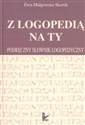 Z logopedią na Ty Podręczny słownik logopedyczny