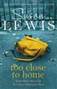 Too Close To Home - Susan Lewis