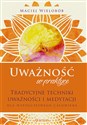 Uważność w praktyce. Tradycyjne techniki uważności i medytacji dla współczesnego człowieka