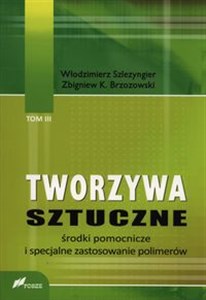 Tworzywa sztuczne Tom 3 Środki pomocnicze i specjalne zastosowanie polimerów - Księgarnia UK