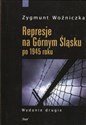 Represje na Górnym Śląsku po 1945 roku - Zygmunt Woźniczka