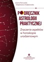Podręcznik astrologii praktycznej Znaczenie aspektów w horoskopie urodzeniowym - Jolanta Romualda Gałązkiewicz-Gołębiewska
