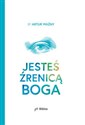 Jesteś źrenicą Boga - Artur Ważny