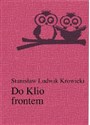 Do Klio frontem O edukacji młodzieży w dawnej Polsce i Litwie Wybór artykułów publicystycznych - Stanisław Ludwik Krowicki