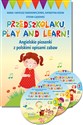 Przedszkolaku, play and learn!. Angielskie piosenki z polskimi opisami zabaw