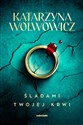 Śladami twojej krwi - Katarzyna Wolwowicz