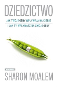 Dziedzictwo Jak twoje geny wpływają na ciebie i jak ty wpływasz nz swoje geny