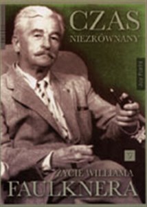 Czas niezrównany Życie Williama Faulknera