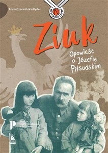 Ziuk Opowieść o Józefie Piłsudskim