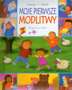 Moje pierwsze modlitwy Dziecięce modlitwy na różne okazje