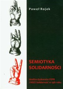 Semiotyka solidarności Analiza dyskursów PZPR i NSZZ Solidarność w 1981 roku