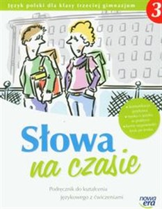 Słowa na czasie 3 Podręcznik do kształcenia językowego z ćwiczeniami Gimnazjum