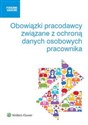 Obowiązki pracodawcy związane z ochroną danych osobowych pracownika - Jarosław Masłowski, Katarzyna Pietruszyńska, Małgorzata Skibińska, Michał Sztąberek