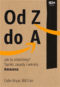 Od Z do A Jak to zrobiliśmy? Tajniki zasady i sekrety Amazona