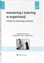 Mentoring i tutoring w organizacji 9 kroków do skutecznego wdrożenia - Małgorzata Sidor-Rządkowska