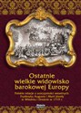 Ostatnie wielkie widowisko barokowej Europy Polskie relacje z uroczystości weselnych Fryderyka Augusta - Katarzyna Kuras