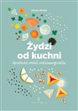 Żydzi od kuchni. Opowieści wokół rodzinnego stołu - Hanna Merlak