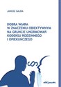 Dobra wiara w znaczeniu obiektywnym na gruncie unormowań Kodeksu rodzinnego i opiekuńczego - Janusz Gajda