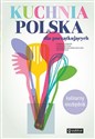 Kuchnia polska dla początkujących Kulinarny niezbędnik - Romana Chojnacka, Jolanta Przytuła, Aleksandra Swulińska-Katulska