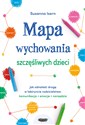 Mapa wychowania szczęśliwych dzieci Jak odnaleźć drogę w labiryncie rodzicielstwa: komunikacja, emo - Susanna Isern