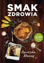 Smak zdrowia - Agnieszka Maciąg