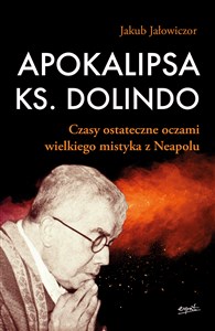 Apokalipsa ks. Dolindo Czasy ostateczne oczami wielkiego mistyka z Neapolu - Księgarnia UK