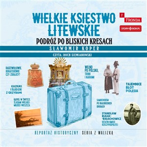 [Audiobook] Wielkie Księstwo Litewskie Podróż po bliskich Kresach