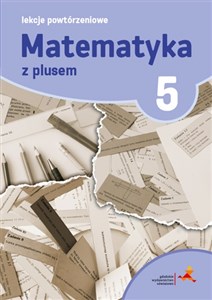 Matematyka z plusem 5 Lekcje powtórzeniowe - Księgarnia UK