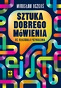 Sztuka dobrego mówienia bez bełkotania i przynudzania