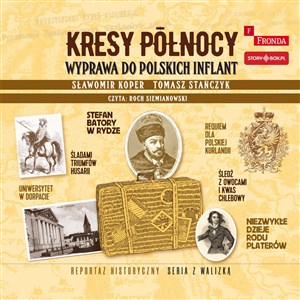 [Audiobook] Kresy północy Wyprawa do polskich Inflant - Księgarnia UK