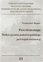 Powrót na mapę Walka o granice państwa polskiego po I wojnie światowej - Przemysław Hauser
