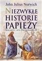 Niezwykłe historie papieży Dzieje papiezy - od św. Piotra do Benedykta XVI