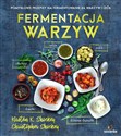 Fermentacja warzyw Pomysłowe przepisy na fermentowanie 64 warzyw i ziół - Kirsten Shockey, Christopher Shockey