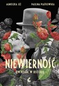 Niewierność Uwikłani w historię - Agnieszka Jeż, Paulina Płatkowska