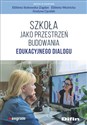 Szkoła jako przestrzeń budowania edukacyjnego dialogu - Elżbieta Stokowska-Zagdan, Elżbieta Woźnicka, Grażyna Cęcelek